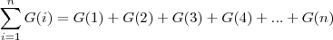 \sum_{i=1}^{n}G(i)=G(1)+G(2)+G(3)+G(4)+...+G(n)