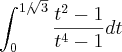 \int_{0}^{1/\sqrt[]{3}} \frac{{t}^{2}-1}{{t}^{4} -1} dt