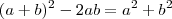 (a+b)^2  - 2ab = a^2+b^2