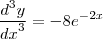 \frac{{d}^{3}y}{{dx}^{3}} = -8{e}^{-2x}