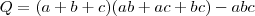 Q = (a+b+c)(ab+ ac + bc) - abc Q = (a+b+c)(ab+ ac + bc) - abc