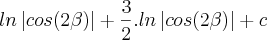 ln\left|cos(2\beta) \right| + \frac{3}{2} . ln\left|cos(2\beta) \right| + c ln\left|cos(2\beta) \right| + \frac{3}{2} . ln\left|cos(2\beta) \right| + c