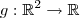 g: \mathbb{R}^2 \to \mathbb{R}