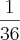 \frac{1}{36} \frac{1}{36}