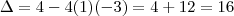 \Delta = 4-4(1)(-3) = 4 + 12 = 16
