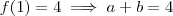 f(1) = 4 \implies a+b = 4