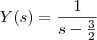 Y(s)=\frac{1}{s-\frac{3}{2}}