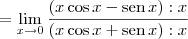 = \lim_{x \to 0} \frac{(x\cos x - \textrm{sen}\,x) : x}{(x\cos x + \textrm{sen}\,x) : x}