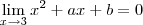 \lim_{x\to 3} x^2 + ax + b = 0 \lim_{x\to 3} x^2 + ax + b = 0