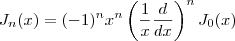 J_n(x)=(-1)^nx^n\left(\dfrac{1}{x}\dfrac{d}{dx}\right)^nJ_0(x) J_n(x)=(-1)^nx^n\left(\dfrac{1}{x}\dfrac{d}{dx}\right)^nJ_0(x)