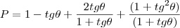 P&=&1-tg\theta+\frac{2tg\theta}{1+tg\theta}+\frac{(1+tg^2\theta)}{(1+tg\theta)}