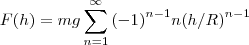 F(h)=mg\sum_{n=1}^{\infty}{(-1)}^{n-1}n{(h/R)}^{n-1}