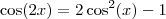 \cos(2x) = 2 \cos^2(x) - 1