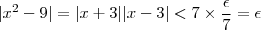 |x^2-9|=|x+3||x-3| < 7\times \dfrac{\epsilon}{7} = \epsilon