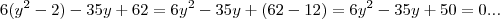 6(y^2-2)-35y+62=6y^2-35y+(62-12)=6y^2-35y+50=0... 6(y^2-2)-35y+62=6y^2-35y+(62-12)=6y^2-35y+50=0...