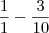 \frac{1}{1} - \frac{3}{10} \frac{1}{1} - \frac{3}{10}