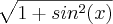 \sqrt[]{1+ sin^2(x)}