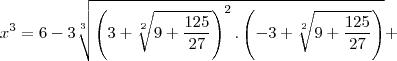 x^3=6-3\sqrt[3]{\left(3+\sqrt[2]{9+\frac{125}{27}}\right)^2.\left(-3+\sqrt[2]{9+\frac{125}{27}}\right)}+