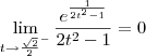 \lim_{t\to\frac{\sqrt{2}}{2}^-} \frac{e^{\frac{1}{2t^2 - 1}}}{2t^2 - 1} = 0