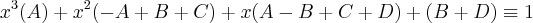 x^3(A) + x^2(-A + B + C) + x(A - B + C + D) + (B + D) \equiv 1 x^3(A) + x^2(-A + B + C) + x(A - B + C + D) + (B + D) \equiv 1
