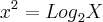 {x}^{2} = {Log}_{2}X {x}^{2} = {Log}_{2}X