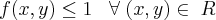 f(x,y) \leq 1 \;\;\; \forall \; (x,y) \in \; R f(x,y) \leq 1 \;\;\; \forall \; (x,y) \in \; R