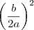 \left( \frac{b}{2a} \right)^2 \left( \frac{b}{2a} \right)^2