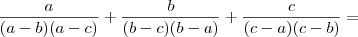 \frac{a}{(a - b)(a - c)} + \frac{b}{(b - c)(b - a)} + \frac{c}{(c - a)(c - b)} =