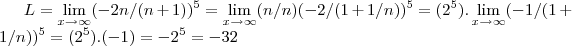 L=\lim_{x\rightarrow \infty}(-2n/(n+1))^5=\lim_{x\rightarrow \infty}(n/n)(-2/(1+1/n))^5=(2^5).\lim_{x\rightarrow \infty}(-1/(1+1/n))^5=(2^5).(-1)=-2^5=-32