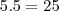 5.5=25 5.5=25