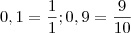 0,1 = \frac{1}{1} ; 0,9 = \frac{9}{10}