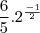 \frac {6}{5} .  2^\frac {-1}{2}