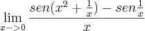 \lim_{x->0}\frac{sen({x}^{2}+\frac{1}{x}) - sen\frac{1}{x}}{x}