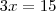 3x=15 3x=15
