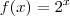f(x) = 2^x f(x) = 2^x
