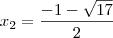 x_2 = \frac{-1 - \sqrt{17}}{2} x_2 = \frac{-1 - \sqrt{17}}{2}