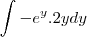 \int-e^{y}.2ydy \int-e^{y}.2ydy