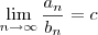 \lim_{n \rightarrow \infty} \frac{a_n}{b_n} = c \lim_{n \rightarrow \infty} \frac{a_n}{b_n} = c