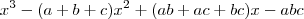 x^3 - (a + b + c)x^2 + (ab + ac + bc)x - abc x^3 - (a + b + c)x^2 + (ab + ac + bc)x - abc