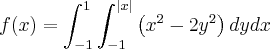 f(x)=\int_{-1}^{1} \int_{-1}^{\left|x \right|} \left(x^2 - 2y^2 \right)dydx