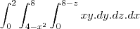 \int_{0}^{2}\int_{4-x^2}^{8}\int_{0}^{8-z}xy.dy.dz.dx \int_{0}^{2}\int_{4-x^2}^{8}\int_{0}^{8-z}xy.dy.dz.dx