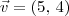 \vec{v} = (5,\,4) \vec{v} = (5,\,4)
