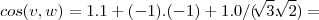 cos(v,w)=1.1+(-1).(-1)+1.0/(\sqrt[]{3}.\sqrt[]{2})=