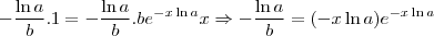 -\frac{\ln a}{b}.1 = -\frac{\ln a}{b}.be^{-x\ln a}x\Rightarrow -\frac{\ln a}{b} = (-x \ln a)e^{-x \ln a} -\frac{\ln a}{b}.1 = -\frac{\ln a}{b}.be^{-x\ln a}x\Rightarrow -\frac{\ln a}{b} = (-x \ln a)e^{-x \ln a}