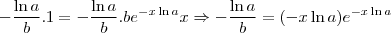 -\frac{\ln a}{b}.1 = -\frac{\ln a}{b}.be^{-x\ln a}x\Rightarrow -\frac{\ln a}{b} = (-x \ln a)e^{-x \ln a}