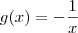 g(x)=-\frac{1}{x}