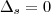 {\Delta}_{s}=0 {\Delta}_{s}=0