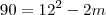 90 = 12^2-2m 90 = 12^2-2m