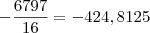 -\dfrac{6797}{16}=-424,8125 -\dfrac{6797}{16}=-424,8125