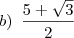 b)\,\,\,\frac{5+\sqrt{3}}{2}